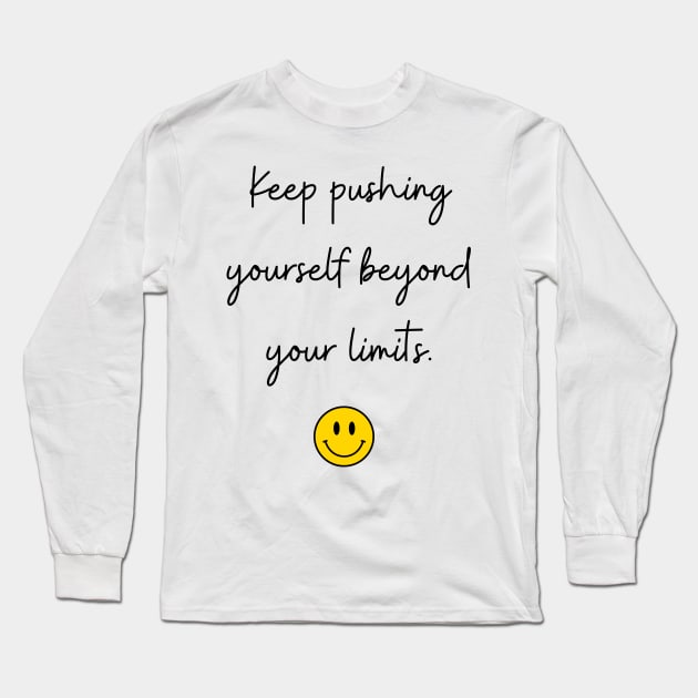 keep pushing yourself beyond your limits. Long Sleeve T-Shirt by FoolDesign